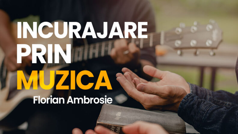 Incurajare prin muzica – Florian Ambrosie