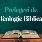 Prelegeri de Teologie Biblica – Prof. Daniel Rusu