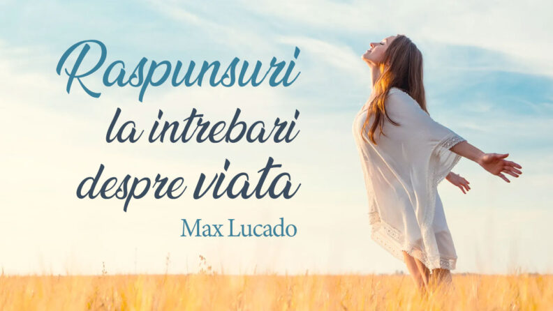 Raspunsuri la intrebari despre viata